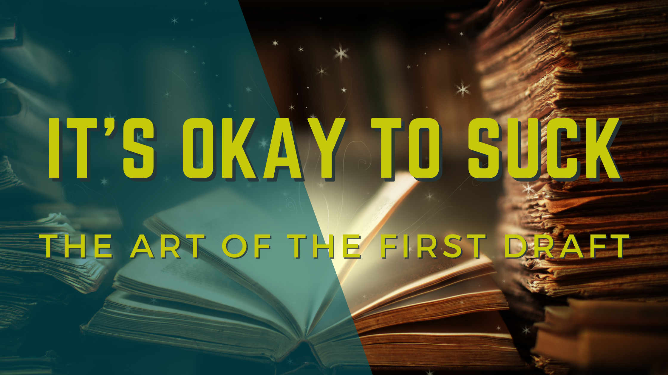 It's Okay to Suck: The Art of the First Draft